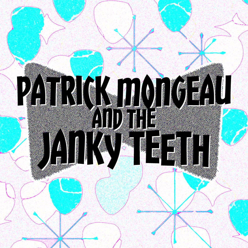 Patrick Mongeau and the Janky Teeth